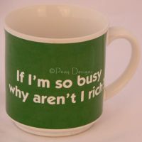 IF IM SO BUSY WHY AREN'T I RICH? Coffee Mug